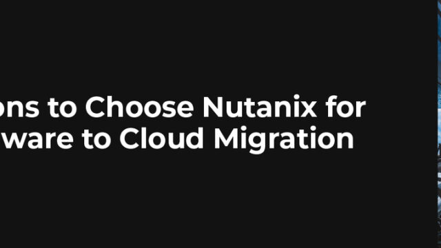 10 Reasons to Choose Nutanix for Your VMware to Cloud Migration