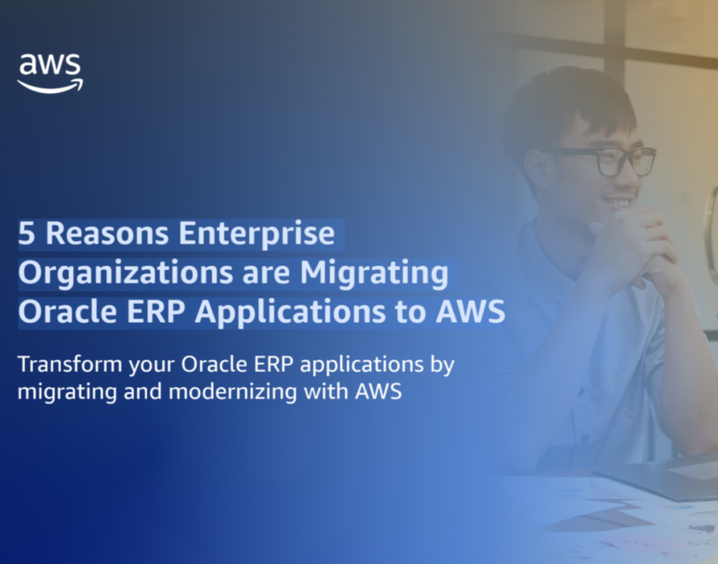 5 Reasons Enterprise Organizations are Migrating Oracle ERP Applications to AWS