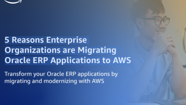 5 Reasons Enterprise Organizations are Migrating Oracle ERP Applications to AWS