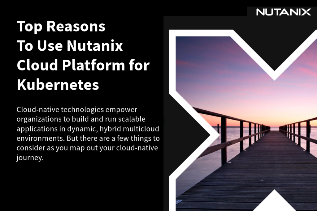 5 Reasons to Use Nutanix Cloud Platform for Kubernetes