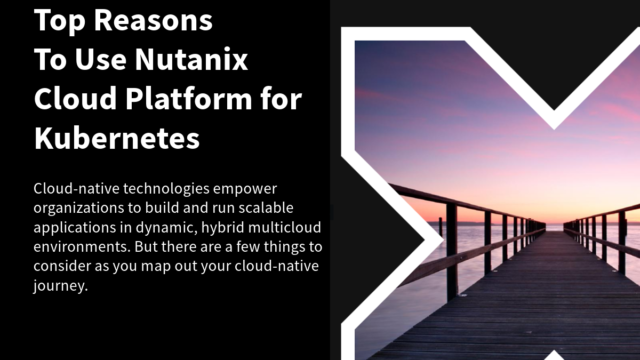 5 Reasons to Use Nutanix Cloud Platform for Kubernetes