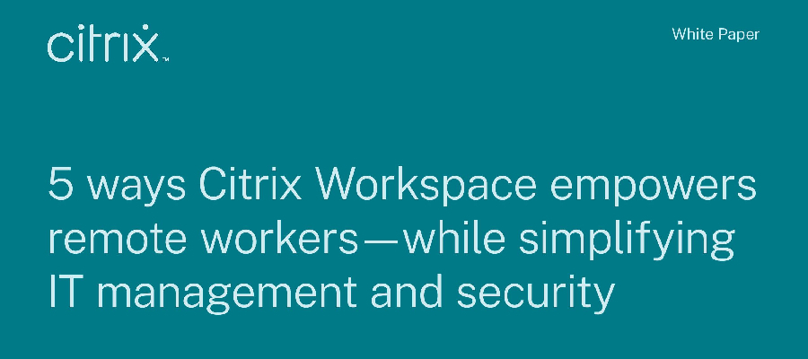 5 ways Citrix Workspace empowers remote workers