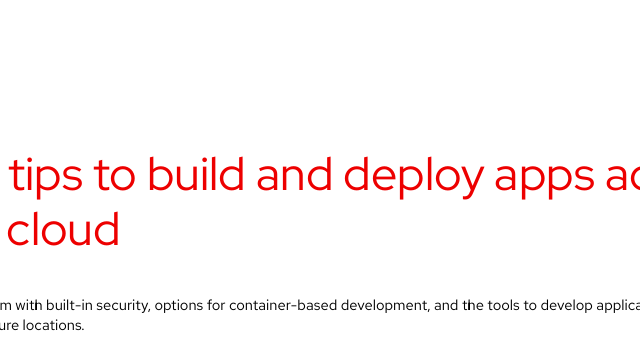 8 Tech Tips to Build and Deploy Apps Across a Hybrid Cloud