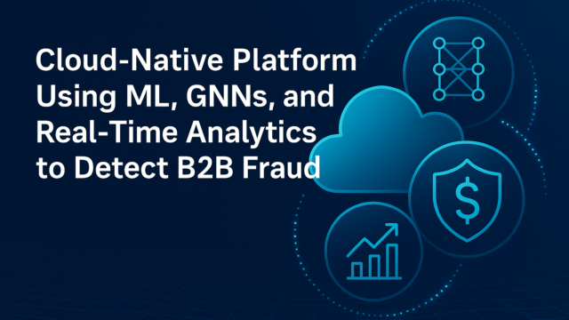 A Cloud-Native Unified Platform for Real-Time Fraud Detection in B2B Financial Services