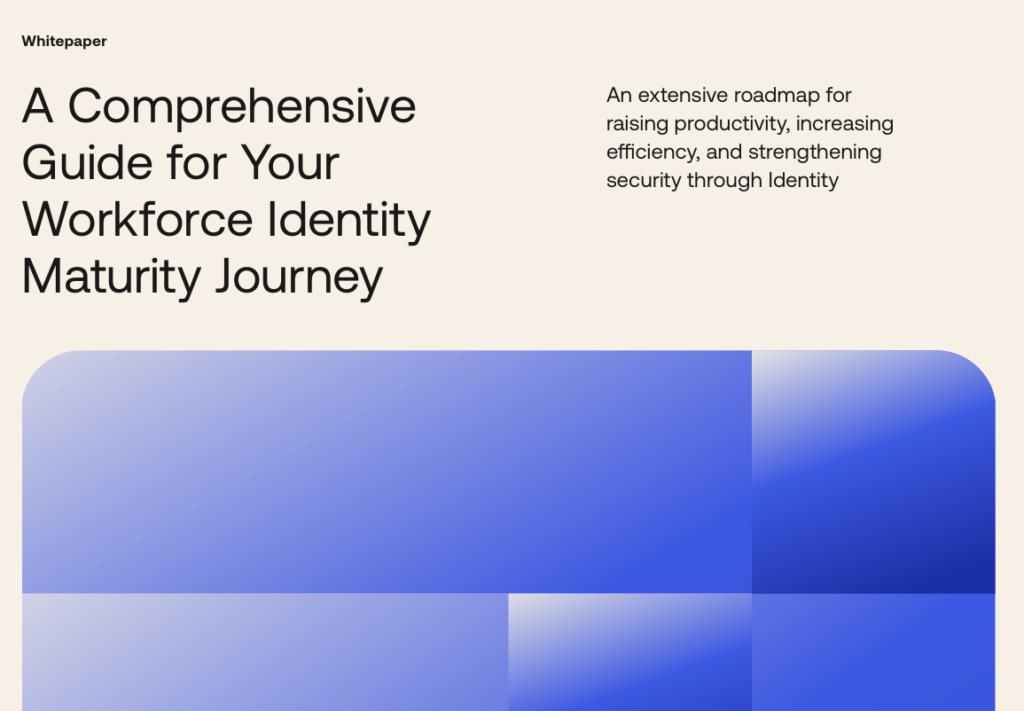 A Comprehensive Guide for Your Workforce Identity Maturity Journey: Optimizing Security and Efficiency