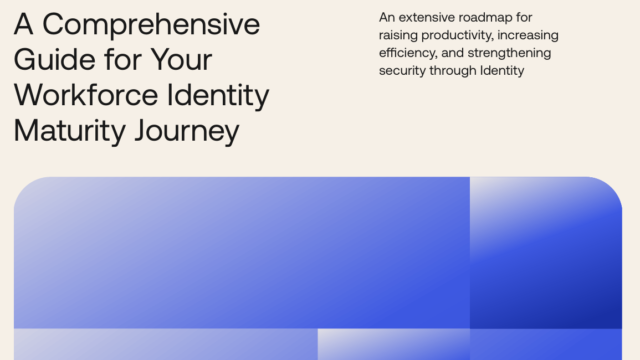 A Comprehensive Guide for Your Workforce Identity Maturity Journey: Optimizing Security and Efficiency
