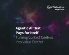 Agentic AI That Pays for Itself: Turning Contact Centres into Value Centres
