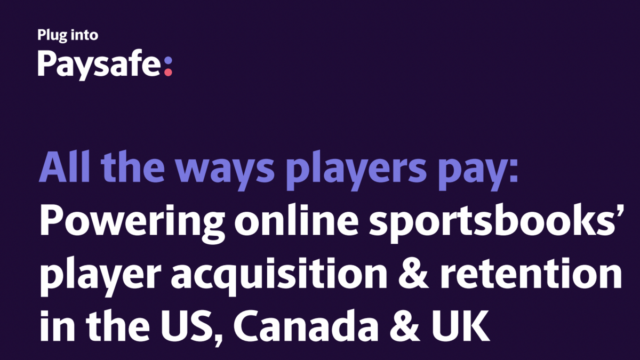 All the ways players pay: Powering online sportsbooks’ player acquisition & retention in the US, Canada & UK