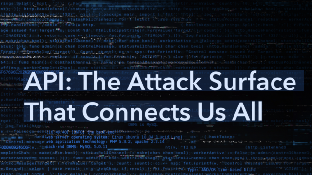 API: The Attack Surface That Connects Us All
