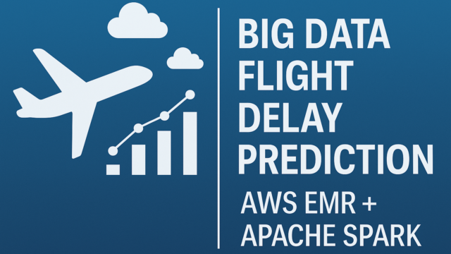 Big Data Flight Delay Prediction Using AWS EMR and Apache Spark