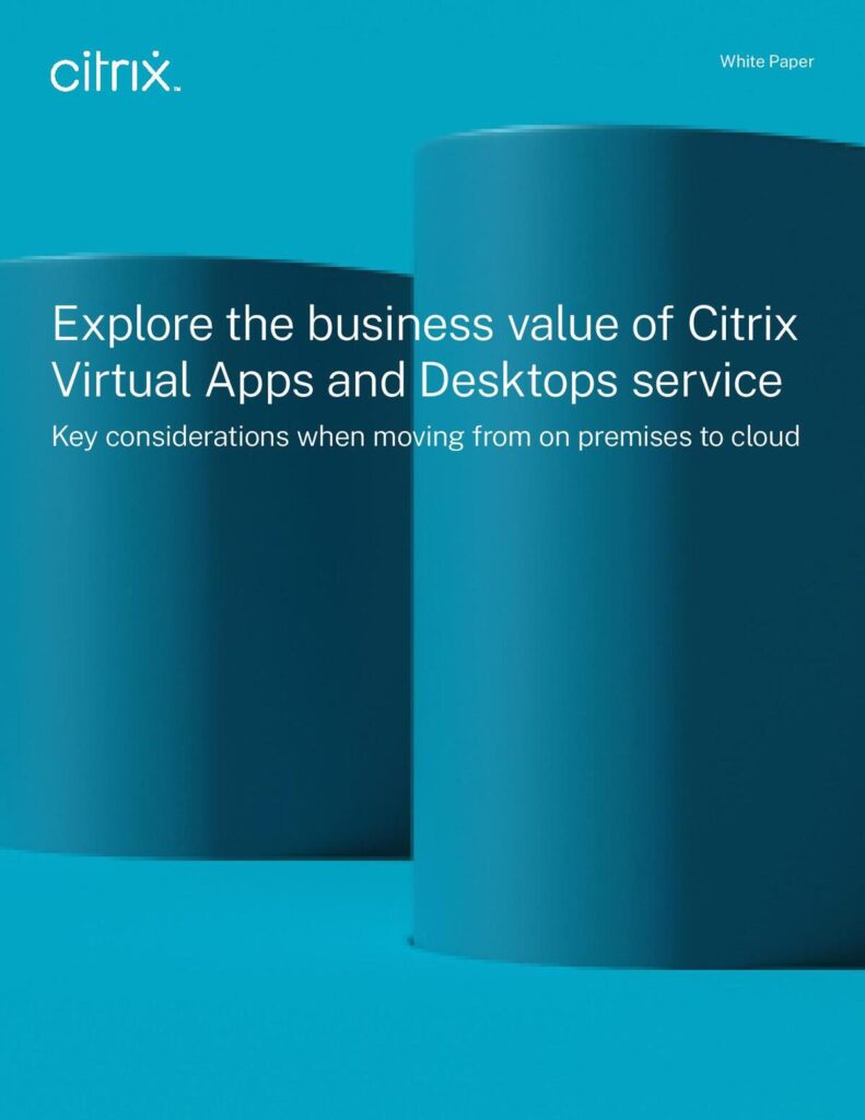 Business value of Citrix Virtual Apps & Desktops