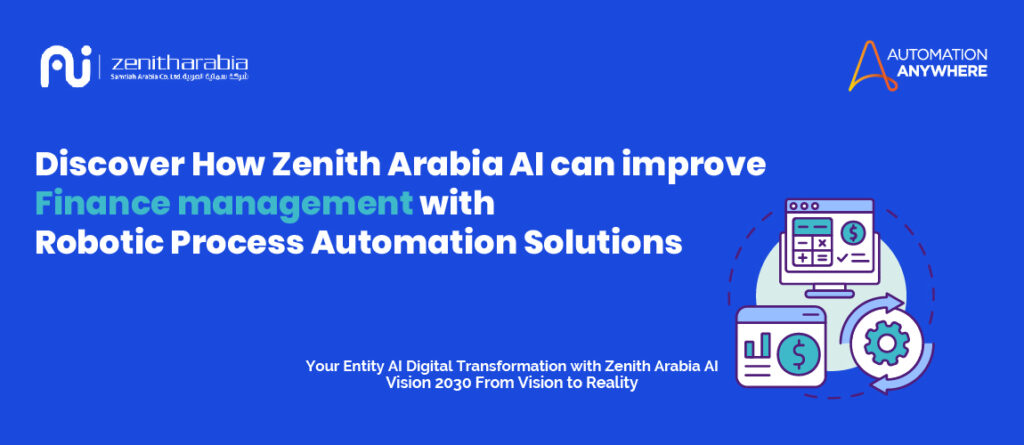 Discover How Zenith Arabia Al can improve Finance management with Robotic Process Automation Solutions
