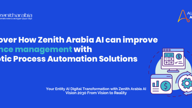 Discover How Zenith Arabia Al can improve Finance management with Robotic Process Automation Solutions