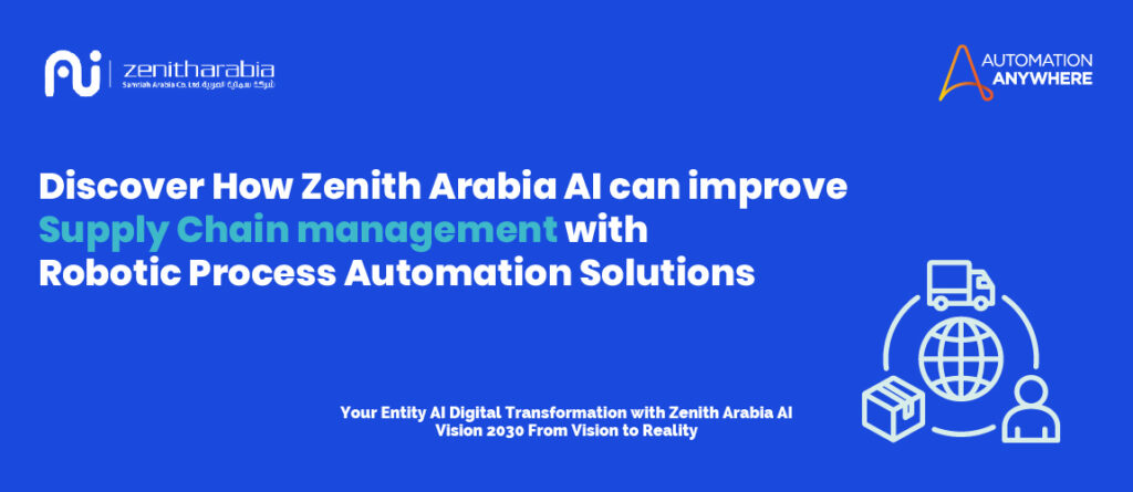 Discover How Zenith Arabia Al can improve Supply Chain management with Robotic Process Automation Solutions