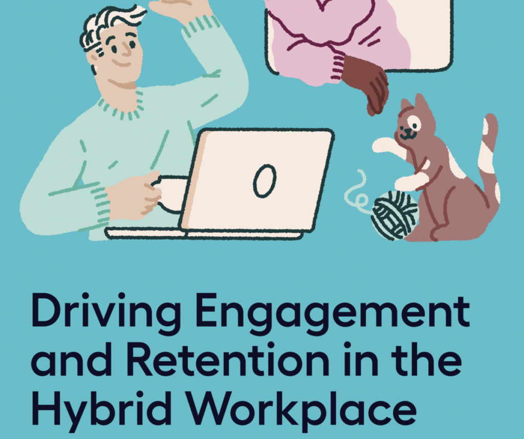 Driving Engagement and Retention in the Hybrid Workplace