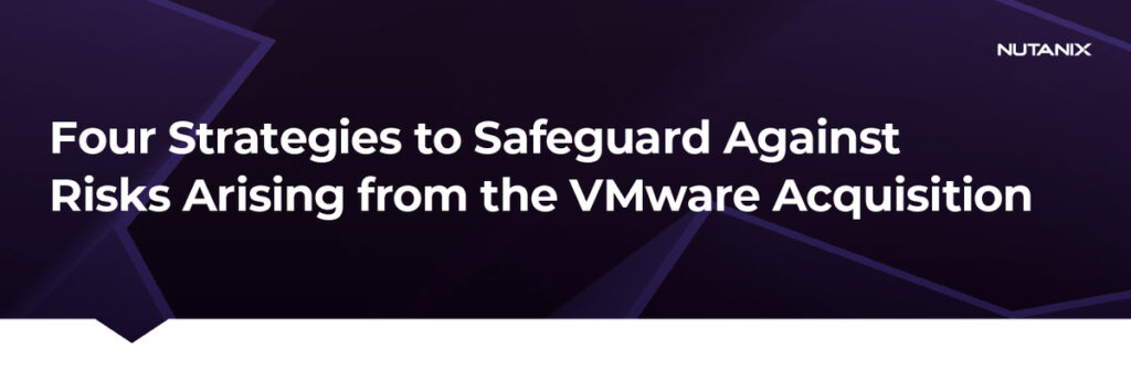 Four Strategies to Safeguard Against Risks Arising from the VMware Acquisition