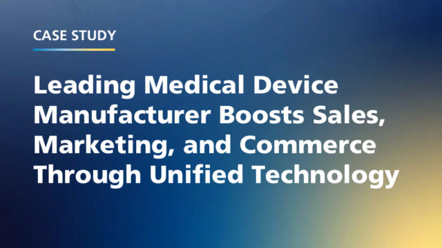 How a Leading Medical Device Manufacturer Transformed Sales and Marketing