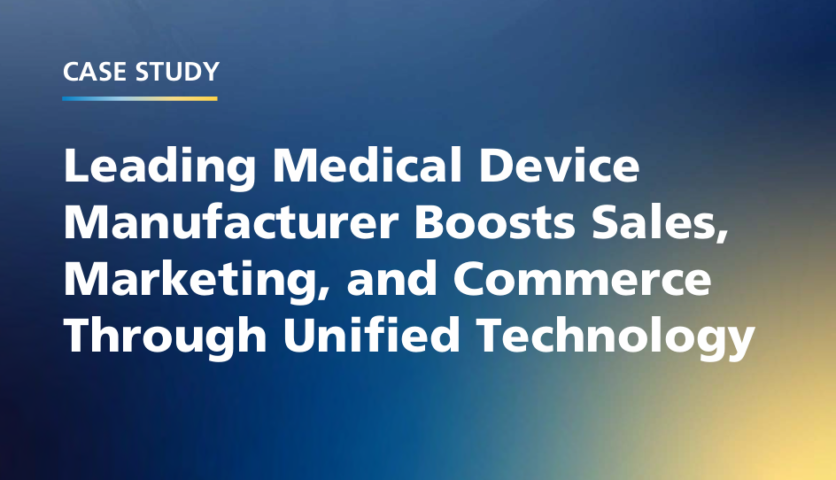 How a Leading Medical Device Manufacturer Transformed Sales and Marketing