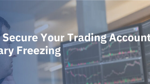 How to Secure Your Trading Account with Voluntary Freezing