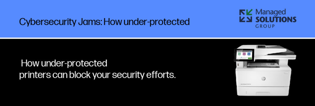 Protect Your Business: How Unsecured Printers Can Undermine Your Cybersecurity