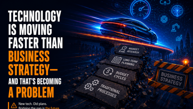 Technology Is Moving Faster Than Business Strategy And That's Becoming a Problem