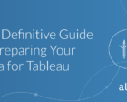 The Guide to Preparing Data for Tableau