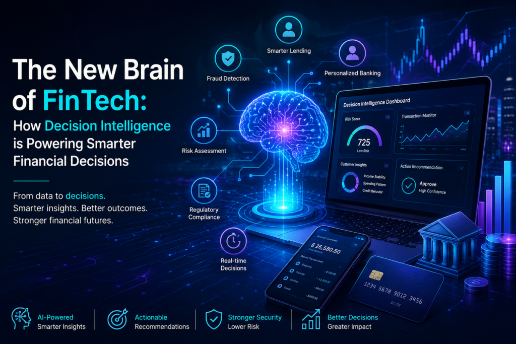 The New Brain of FinTech: Why Decision Intelligence Is Quietly Replacing Traditional Analytics