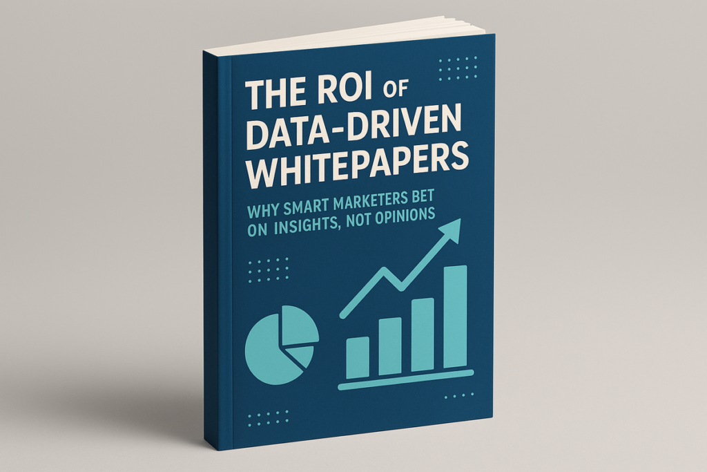 The ROI of Data-Driven Whitepapers: Why Smart Marketers Bet on Insights, Not Opinions
