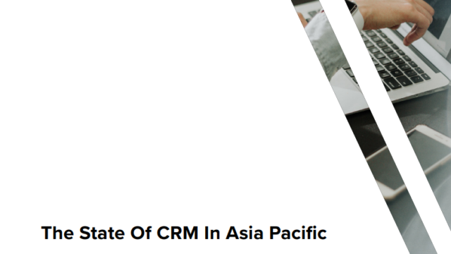 The State Of CRM In Asia Pacific: Transforming Customer Experience
