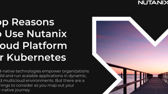 Top Benefits of Using Nutanix Cloud Platform for Kubernetes
