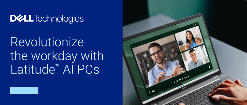 Unleash Your Potential: How Dell Latitude AI PCs are Redefining the Modern Workplace