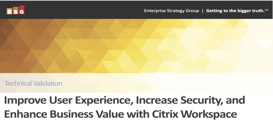 Use Citrix Workspace To Improve User Experience, Business Value & Security
