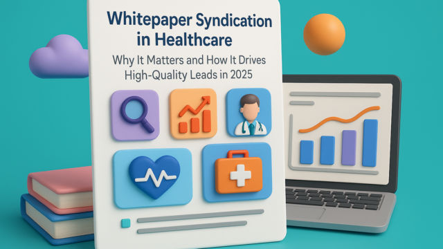 Whitepaper Syndication in Healthcare: Why It Matters and How It Drives High-Quality Leads in 2025